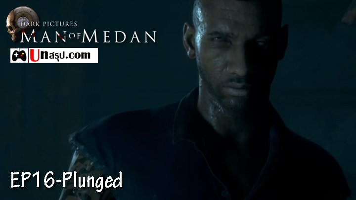 Man of Medan – Chapter16 : Plunged